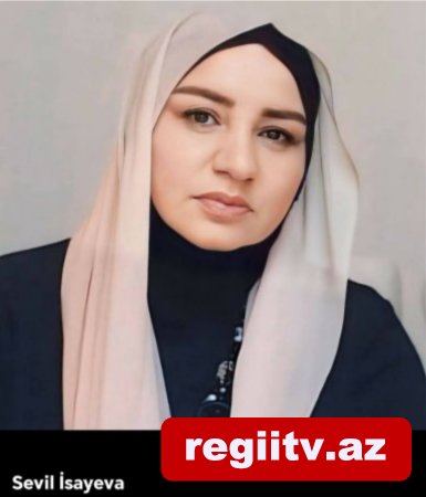 SEVİL AZADQIZI QƏLƏMİNDƏ..